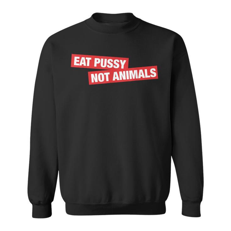 Stylish Eat Pussy Not Animalsegan Sweatshirt