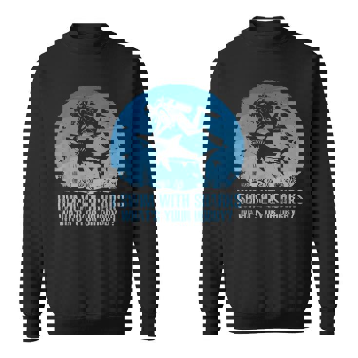 I Swim With Shark What's Your Hobby Scuba Diving Sweatshirt