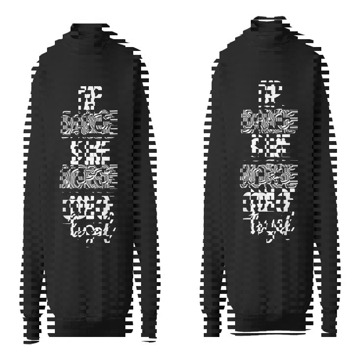 Tap Dancing Tap Dance Teacher Dancing Lover Tap Dancer Sweatshirt