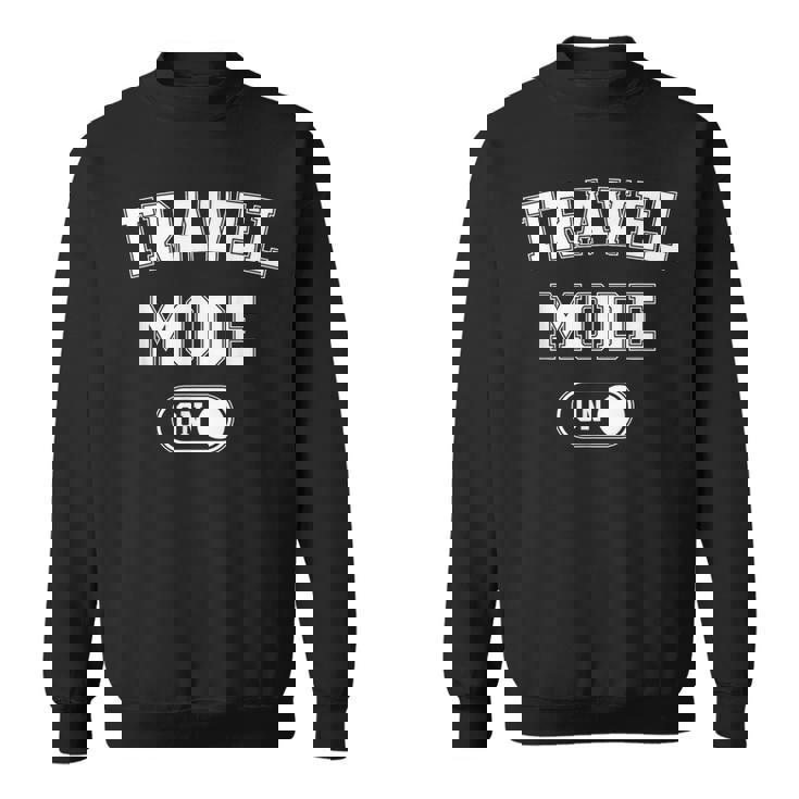 Travel Mode On Traveler Traveling Explorer Trip Sweatshirt