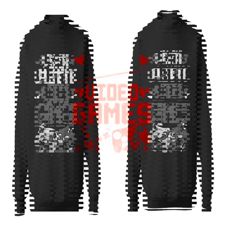 V Is For Video Games Valentines Day V Day Video Gamer Sweatshirt
