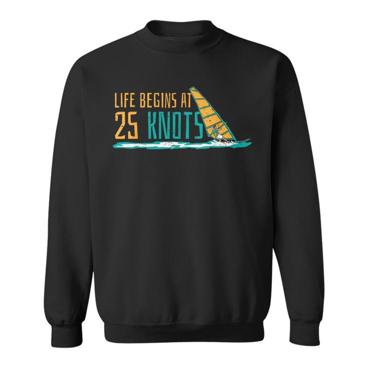 Windsurfing Life Begins At 25 Knot Surfer Saying Sweatshirt