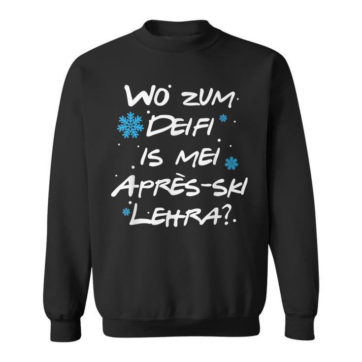 Wo Zum Deifi Is Mei Après-Ski Lehra Sweatshirt