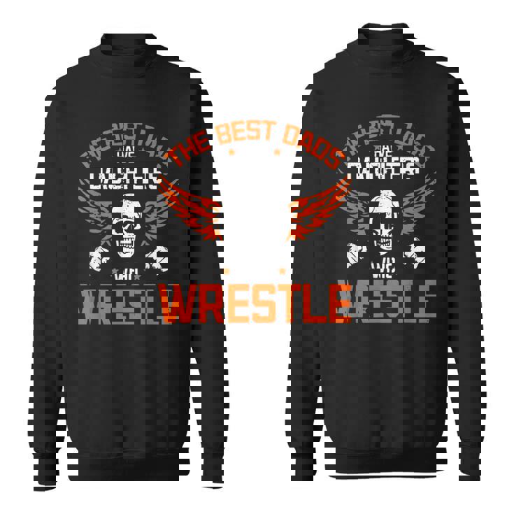 Wrestling Daddy I The Best Dads Have Daughters Who Wrestle Sweatshirt
