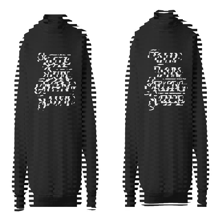 You'Re Doing Amazing Sweetie Pop Culture Meme TV Fan Sweatshirt