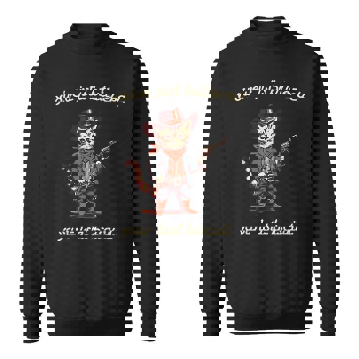 You've Just Buttered Your Last Biscuit Western Cat Cowboy Sweatshirt