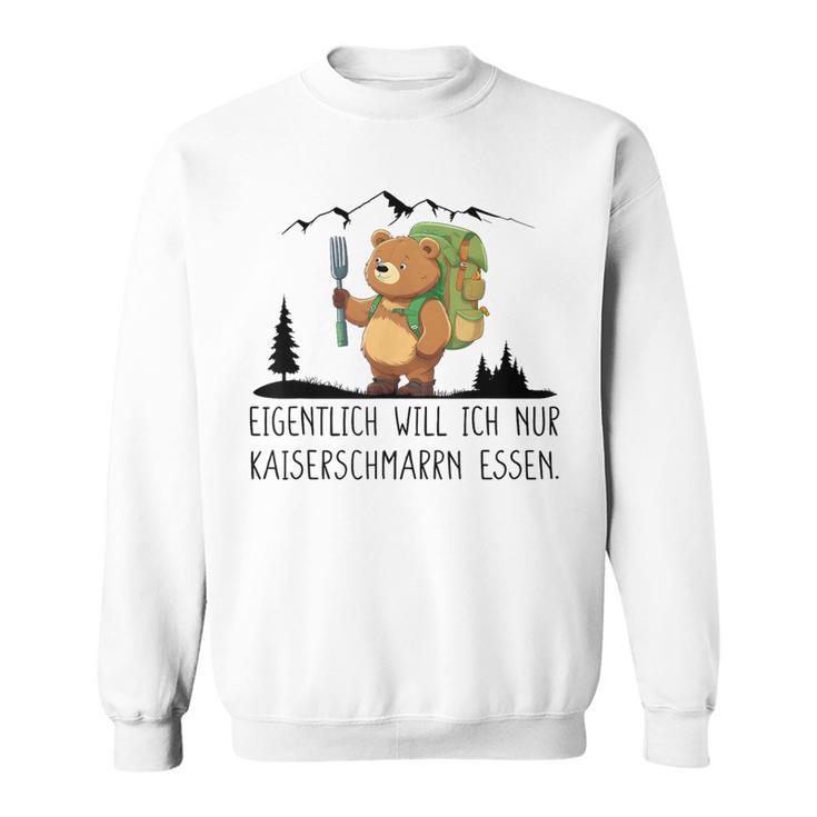 Eigentlich Will Ich Nur Kaiserenschmarrn Essen X Bär Berge Sweatshirt