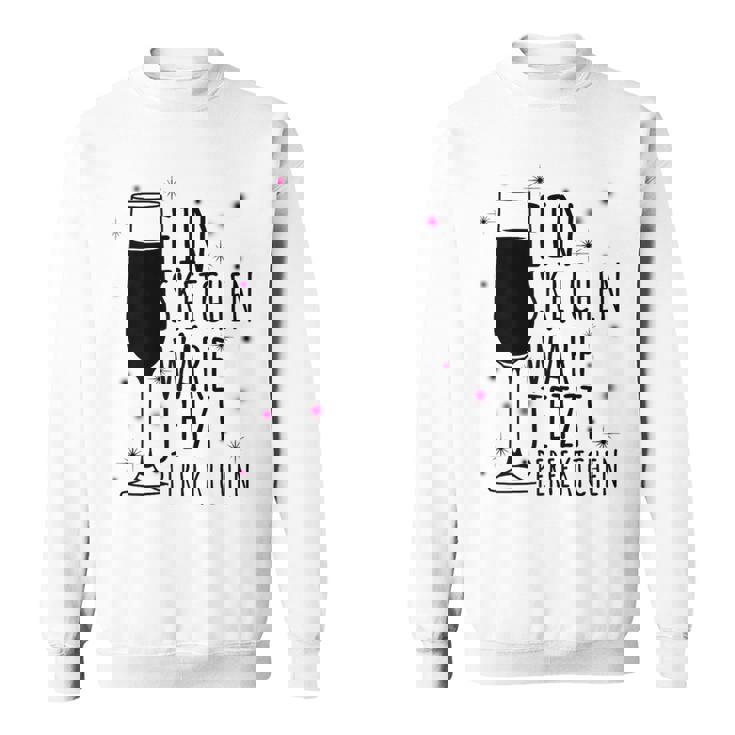 Ein Sektchen Wäre Jetzt Perfektchen Sekt Jga Fun Trink Sweatshirt