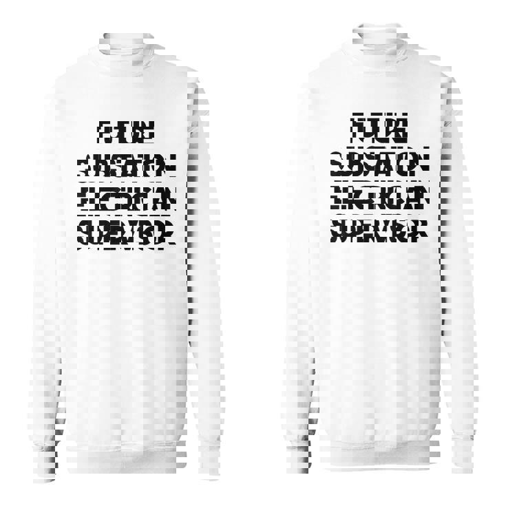 Future Substation Electrician Supervisor Sweatshirt