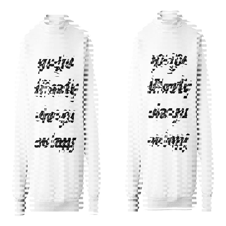 You Glow Differently When You Are Happy Quote Premium Sweatshirt
