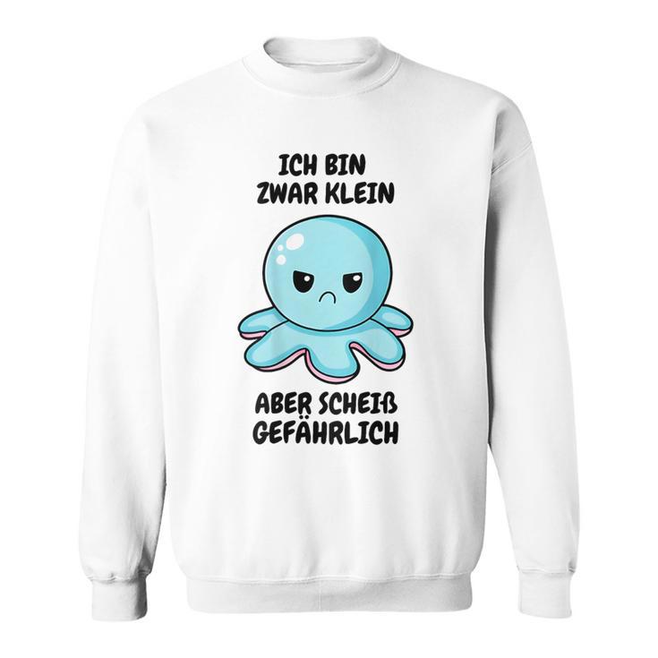 Ich Bin Zwar Klein Aber Scheiß Gefährlich Oktopus Sweatshirt