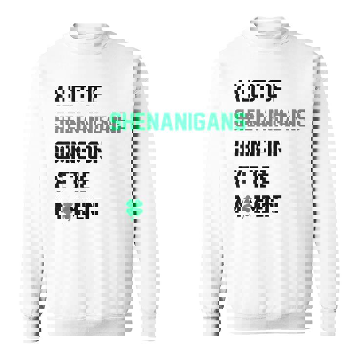 A Lot Of Shenanigans Going On At The Moment St Patrick Sweatshirt