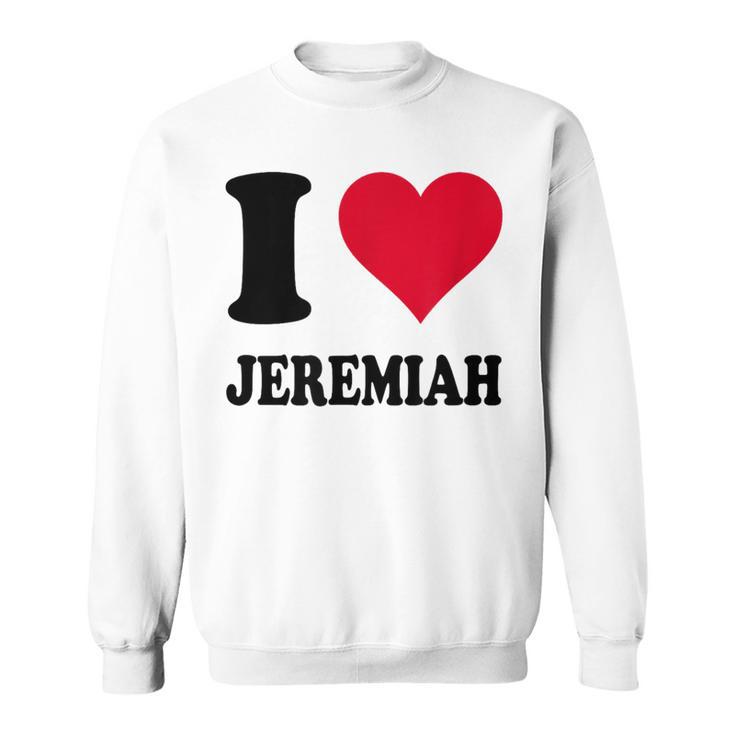 I Love Jeremiah Sweatshirt