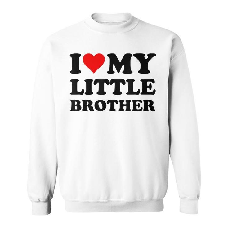 I Love My Little Brother Sweatshirt