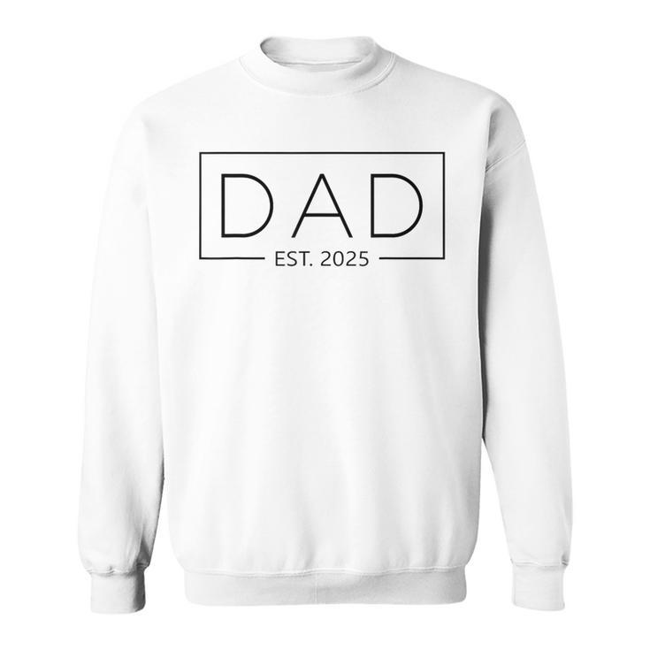 New Dad 2025 Daddy 2025 Father 2025 Dad Est 2025 Sweatshirt