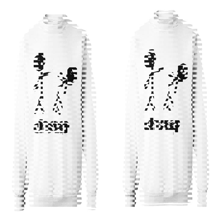 Oh Snap Stick Figure Hilarious Sarcastic Humor Saying Sweatshirt