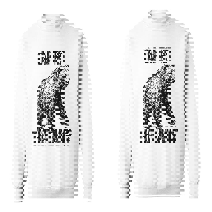 Can I Pet That Dog Bear Meme Dog Sweatshirt