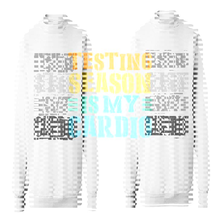 Testing Season Is My Cardio Teacher Testing Sweatshirt