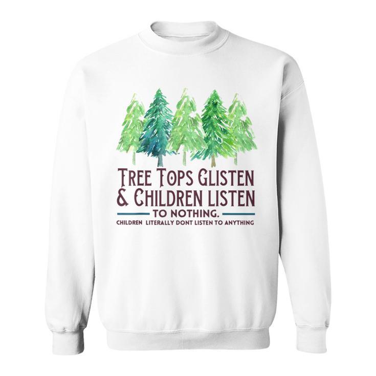 Treetops Glisten And Children Listen To Nothing Christmas Sweatshirt