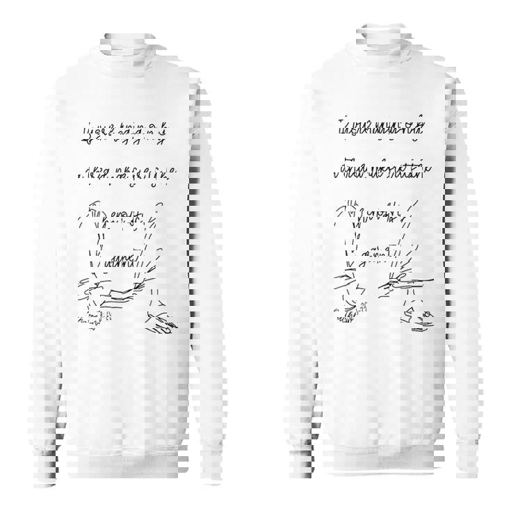 If You're Hanging On By A Thread Make Sure Its The Hem Sweatshirt