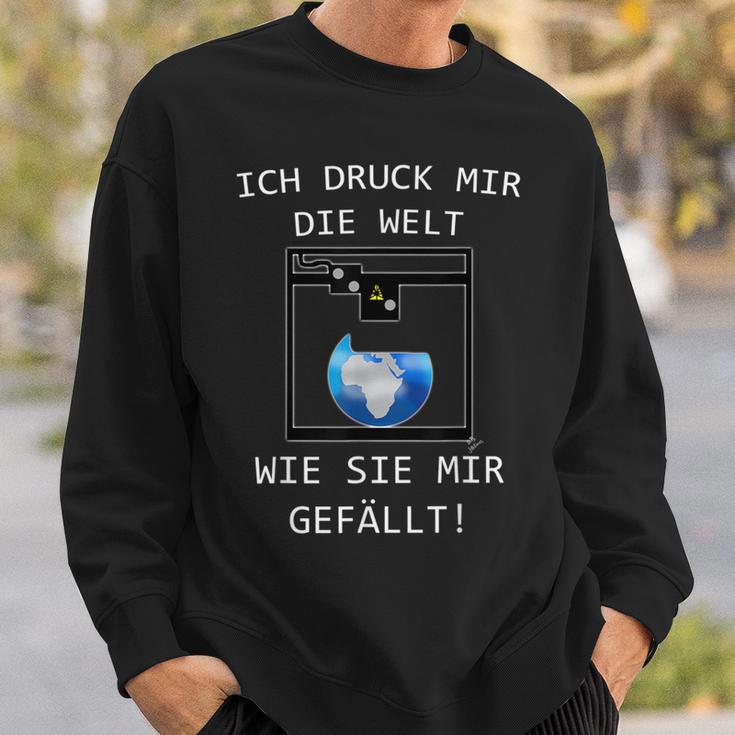 3D Printer Ich Druck Mir Die Welt Wie Sie Mir Gefällt Sweatshirt Geschenke für Ihn