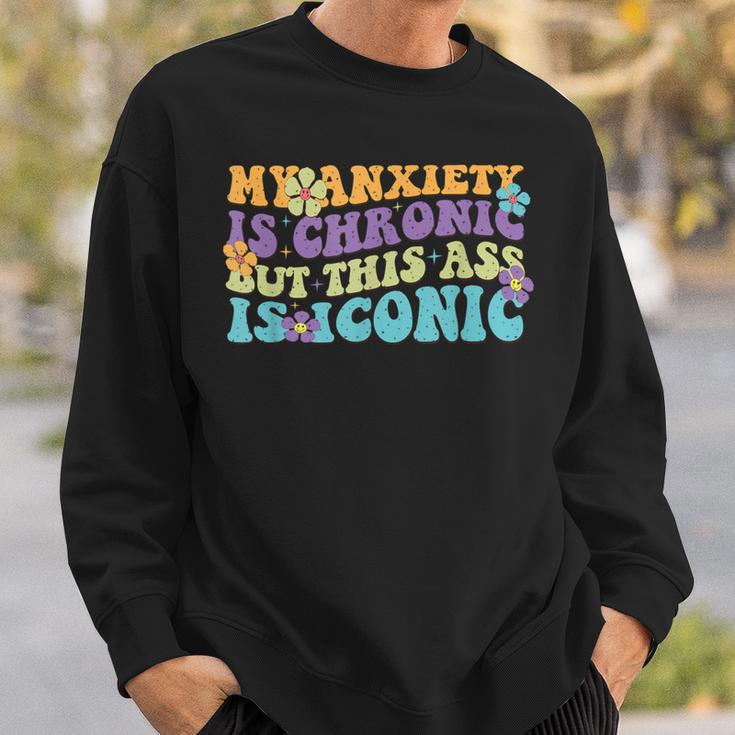 My Anxiety Is Chronic But This Ass Iconic Sweatshirt Geschenke für Ihn