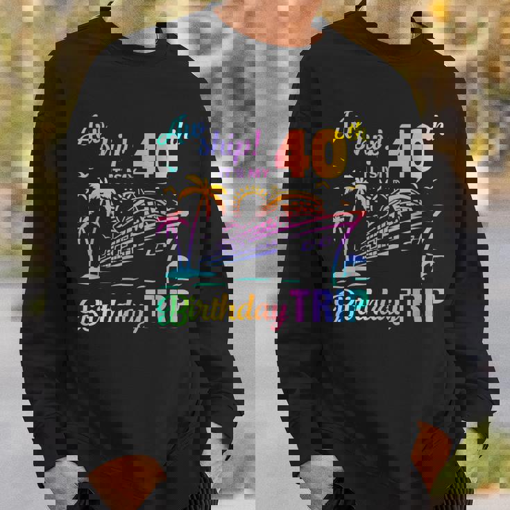 Aw Ship It’S My 40Th Birthday Trip Sweatshirt Gifts for Him