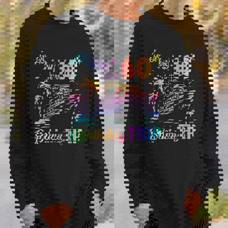 Aw Ship It’S My 60Th Birthday Trip Sweatshirt Gifts for Him