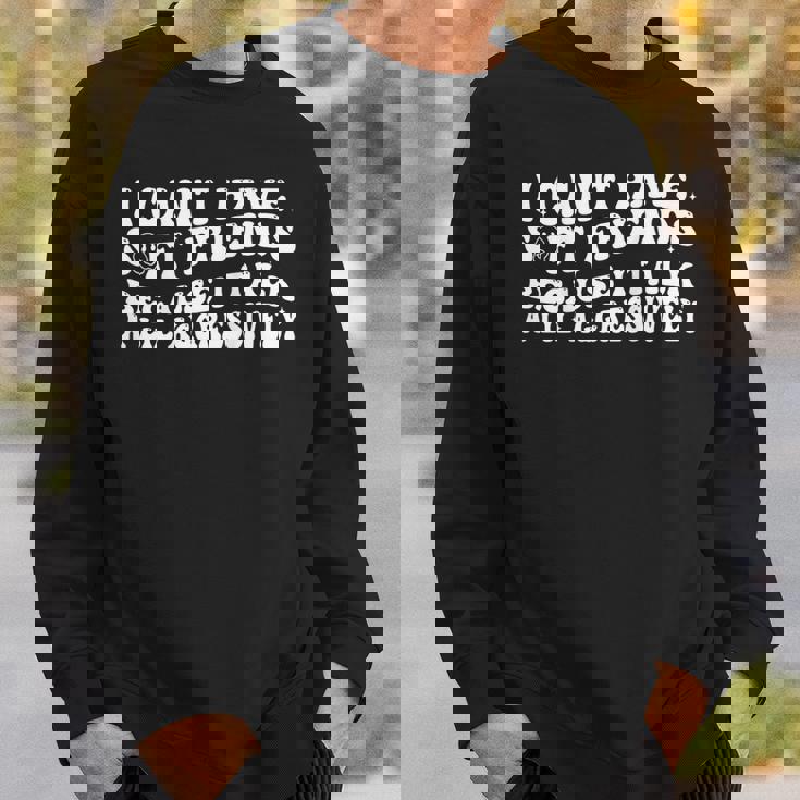 I Can't Have Soft Friends Because I Talk A Lil On Back Sweatshirt Gifts for Him