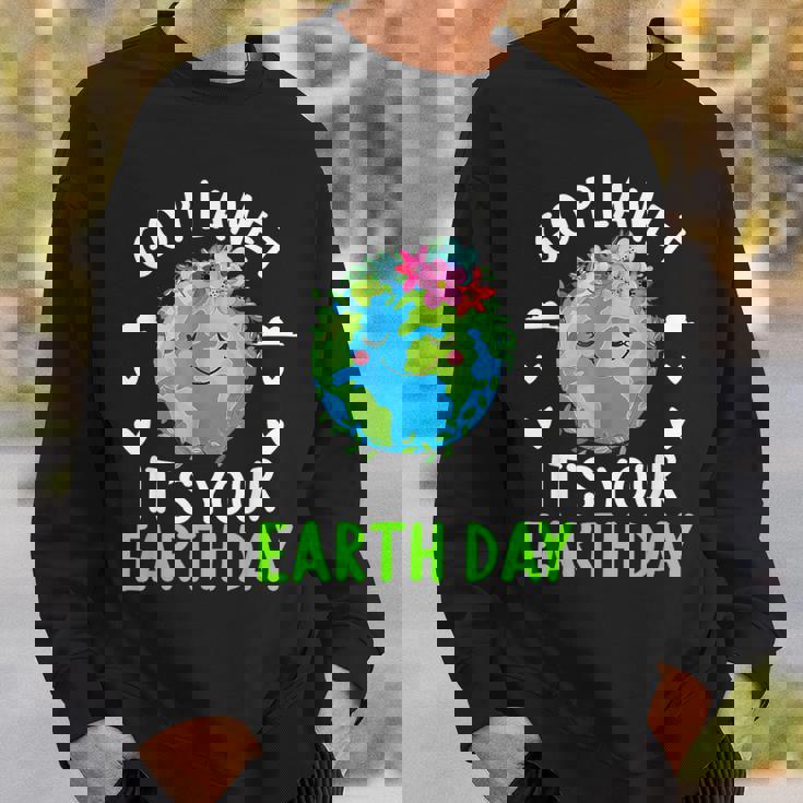 Cute Earth Day Go Planet It's Your Earth Day Earth Day Sweatshirt Gifts for Him