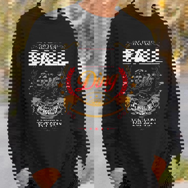 Das Ist Ein Ball Ding Das Würdest Du Nicht Verstehen Ball Name Sweatshirt Geschenke für Ihn