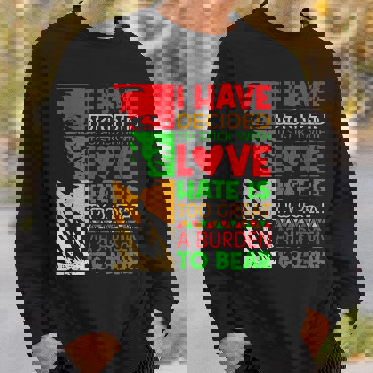 I Have Decided To Stick With Love Martin Black History Month Sweatshirt Gifts for Him