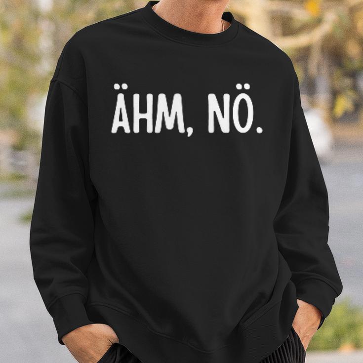 Ehm Nö Humour Joke Sarcasm Sweatshirt Geschenke für Ihn