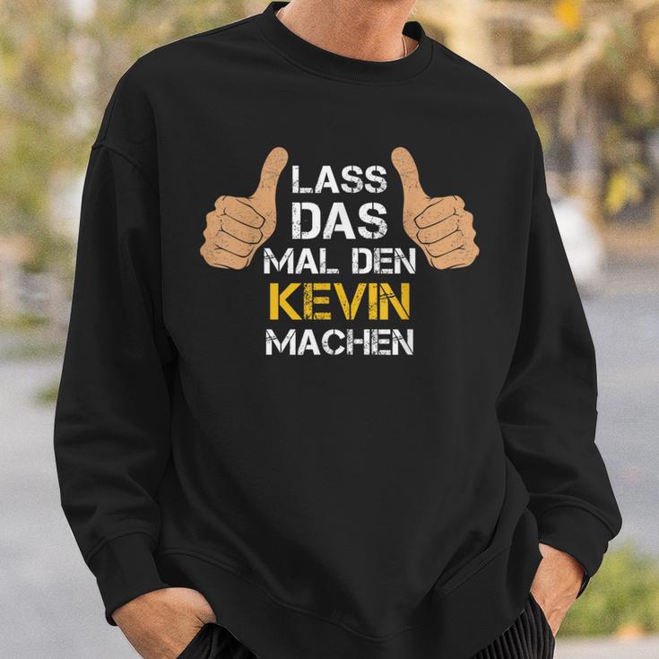 First Name Kevin Lass Das Mal Den Kevin Machen S Sweatshirt Geschenke für Ihn