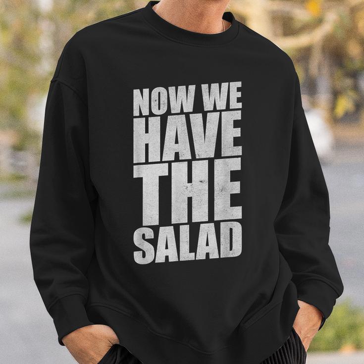 German Saying Now We Have The Salad Sweatshirt Geschenke für Ihn