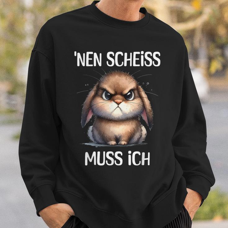 Rabbit With Cheeky Saying 'Nen Scheiss Muss Ich Sweatshirt Geschenke für Ihn