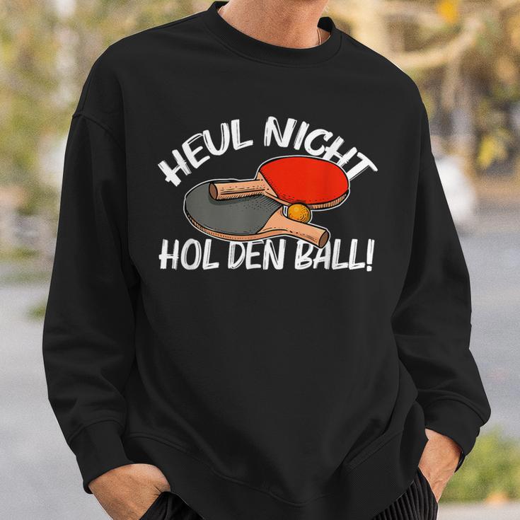 Heul Nicht Hol Den Ball Table Tennis Table Tennis Sweatshirt Geschenke für Ihn