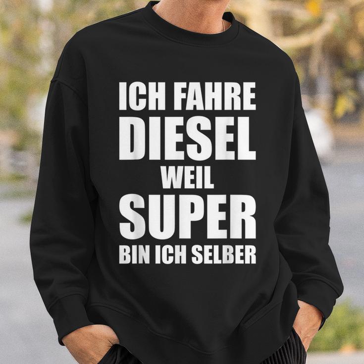 Ich Fahre Diesel Weil Super Bin Ich Selbst I'm Sweatshirt Geschenke für Ihn