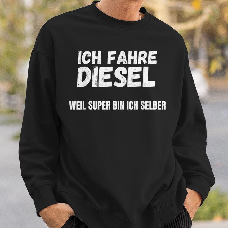 Ich Fahre Diesel Weil Super Bin Ich Selbst Sweatshirt Geschenke für Ihn