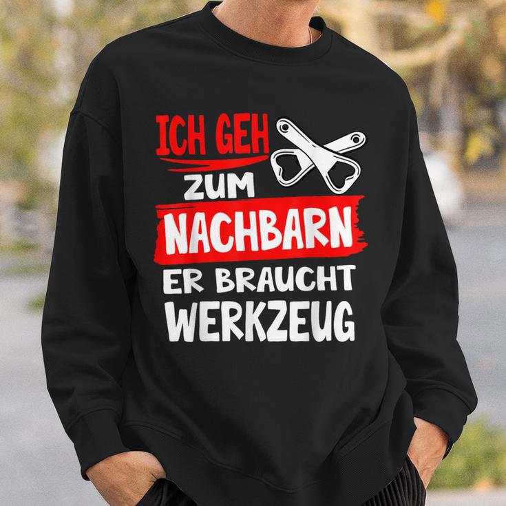 Ich Geh Zum Nachbarn Er Braucht Werkzeug S Sweatshirt Geschenke für Ihn