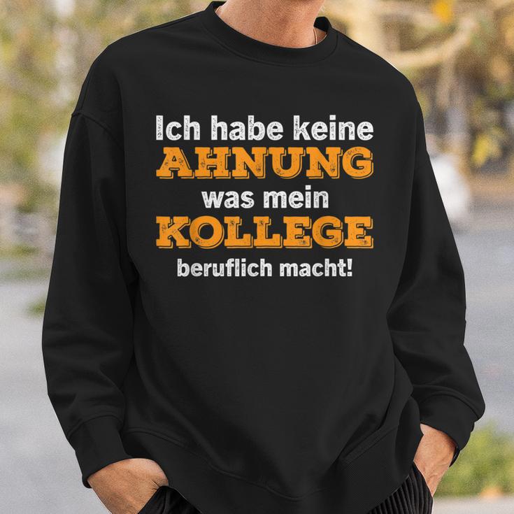 Ich Habe Keine Ahnung Was Mein Kollege Macht Sweatshirt Geschenke für Ihn