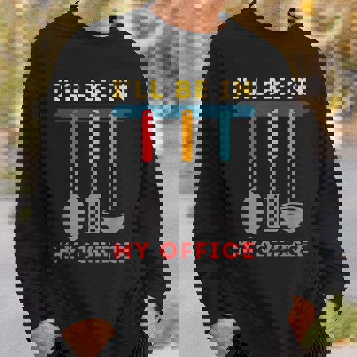 I'll Be In My Office Kitchen Chef Cooks Tools Sweatshirt Gifts for Him