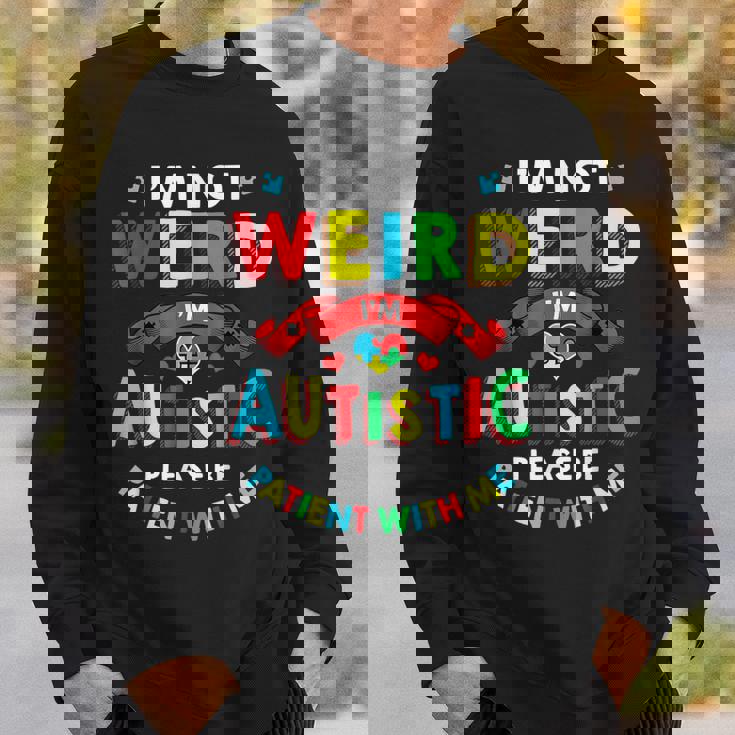 I'm Not Weird I'm Autistic Please Be Patient With Me Sweatshirt Gifts for Him