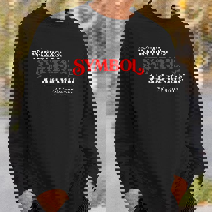 If It’s Just A Symbol Then To Hell With It Sweatshirt Gifts for Him