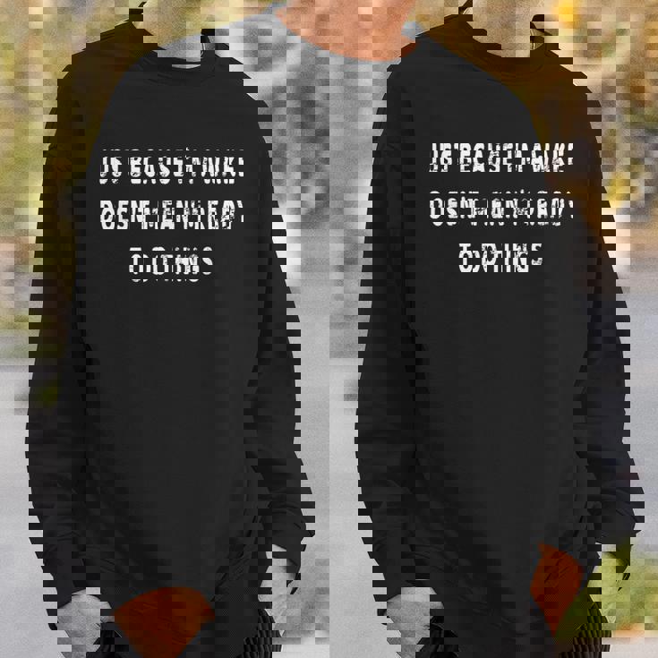 Just Because I'm Awake Pajamas PJ Teens Tweens Sweatshirt Gifts for Him
