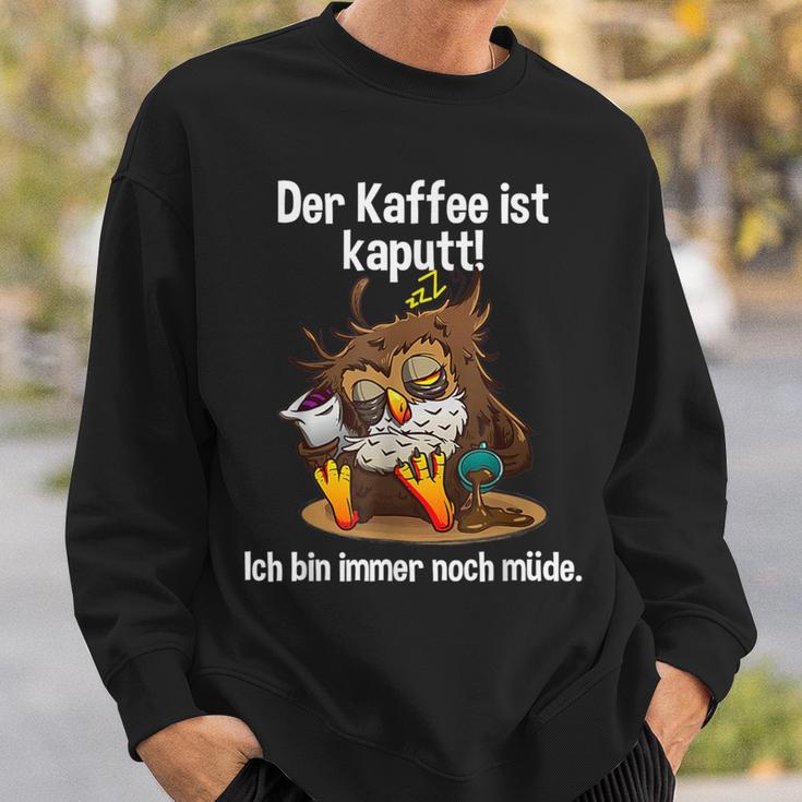 Kaffeegefühl Der Kaffee Ist Kaputt Sweatshirt Geschenke für Ihn