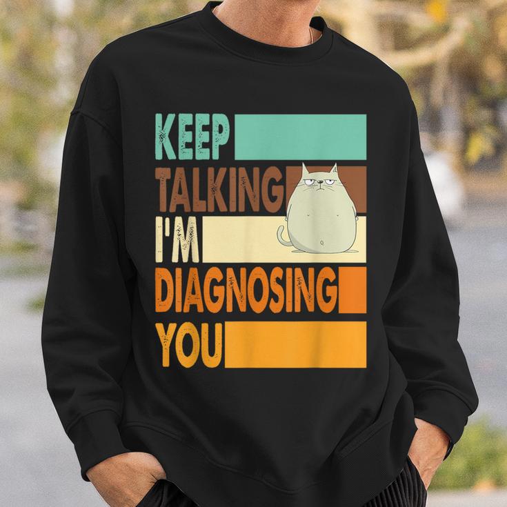 Keep Talking I'm Diagnosing You Sarcasm Cat Humour Sweatshirt Geschenke für Ihn