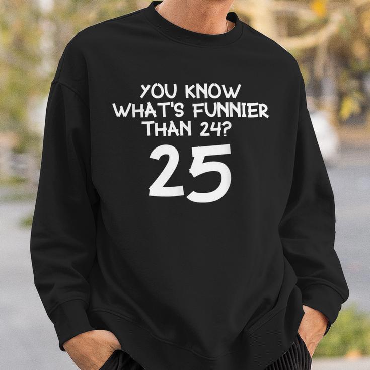 You Know What's More Than 24 25 Sweatshirt Geschenke für Ihn