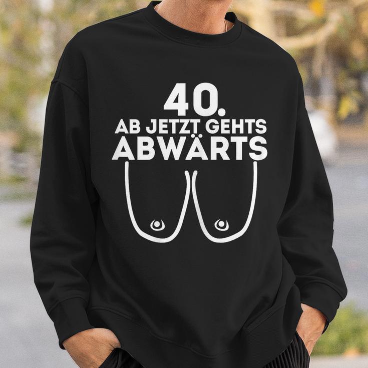 Ladies Ladies Ab Jetzt Gehts Downwards 40Th Birthday Ladies Sweatshirt Geschenke für Ihn