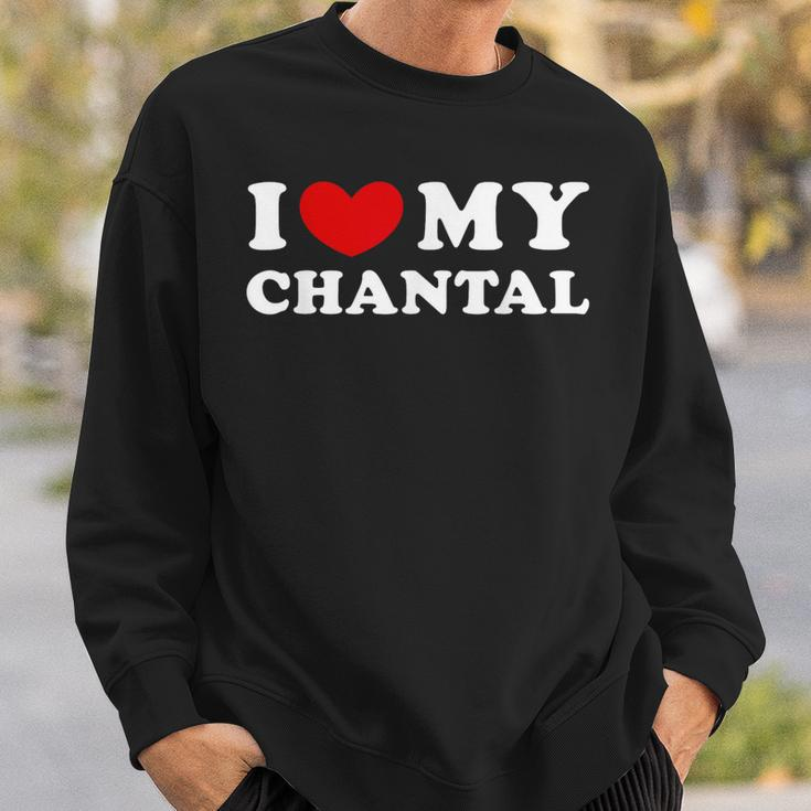 I Love My Chantal I Love My Chantal Sweatshirt Geschenke für Ihn